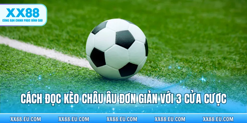 Cách đọc kèo châu Âu đơn giản với 3 cửa cược